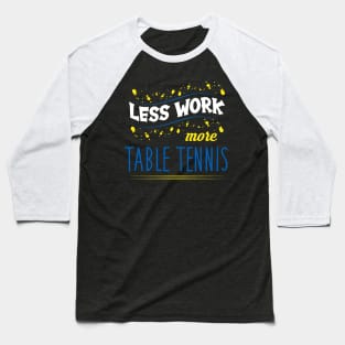 Table Tennis Quote Baseball T-Shirt